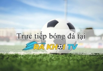 Xem bóng đá RaKhoiTV - Hành trình đánh thức sức sống